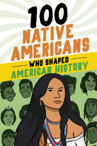 Title: 100 Native Americans Who Shaped American History, Author: Bonnie Juettner