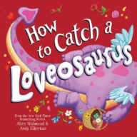 Title: How to Catch a Loveosaurus (How to Catch... Series), Author: Alice Walstead