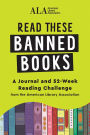 Read These Banned Books: A Journal and 52-Week Reading Challenge from the American Library Association