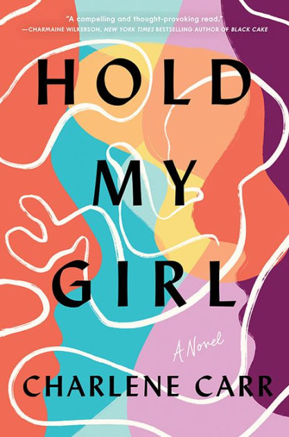 Hold My Girl A Novel By Charlene Carr Hardcover Barnes And Noble® 