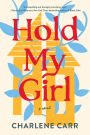 Hold My Girl: A Novel