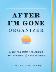 Title: After I'm Gone Organizer: A Simple Journal About My Affairs and Last Wishes, Author: Sourcebooks