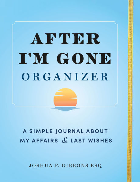 After I'm Gone Organizer: A Simple Journal About My Affairs and Last Wishes
