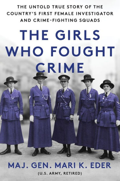 The Girls Who Fought Crime: The Untold True Story of the Country's First Female Investigator and Her Crime Fighting Squad