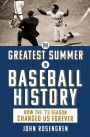 The Greatest Summer in Baseball History: How the '73 Season Changed Us Forever