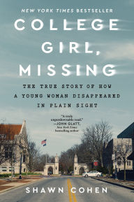 Title: College Girl, Missing: The True Story of How a Young Woman Disappeared in Plain Sight, Author: Shawn Cohen