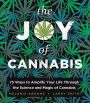 The Joy of Cannabis: 75 Ways to Amplify Your Life Through the Science and Magic of Cannabis