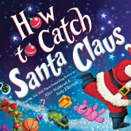 Title: How to Catch Santa Claus, Author: Alice Walstead