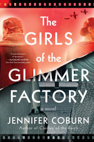 Title: The Girls of the Glimmer Factory: A Novel, Author: Jennifer Coburn