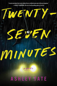 Title: Twenty-Seven Minutes: A Novel, Author: Ashley Tate