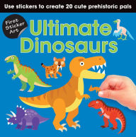 Title: First Sticker Art: Ultimate Dinosaurs: Use Stickers to Create 20 Cute Dinosaurs, Author: Paul Calver