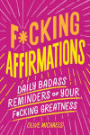 Alternative view 1 of F*cking Affirmations: Daily Badass Reminders of Your F*cking Greatness