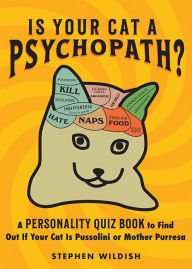 Title: Is Your Cat a Psychopath?: A Personality Quiz Book to Find Out If Your Cat Is Pussolini or Mother Purresa, Author: Stephen Wildish