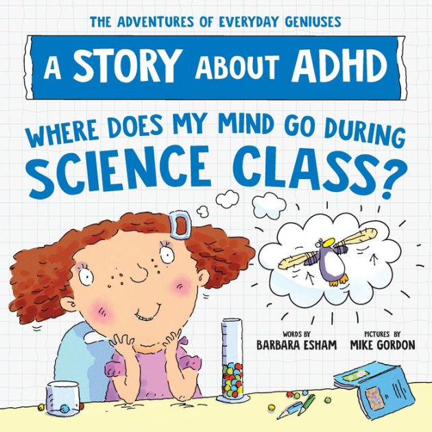 Where Does My Mind Go During Science Class? A Story about ADHD by