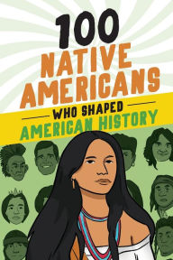 Title: 100 Native Americans Who Shaped American History, Author: Bonnie Juettner