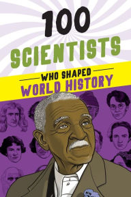 Title: 100 Scientists Who Shaped World History, Author: John Hudson Tiner