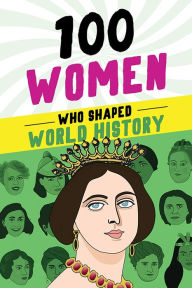 Title: 100 Women Who Shaped World History, Author: Gail Meyer Rolka