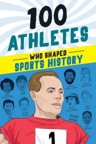 Title: 100 Athletes Who Shaped Sports History, Author: Russell Roberts