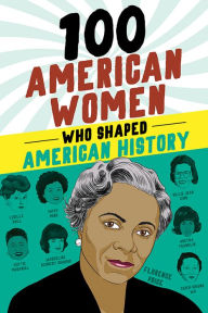 Title: 100 American Women Who Shaped American History, Author: Deborah G. Felder