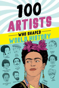 Title: 100 Artists Who Shaped World History, Author: Barbara Krystal
