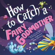 Title: How to Catch a Fairy Godmother, Author: Alice Walstead