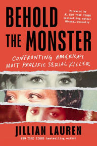 Title: Behold the Monster: Confronting America's Most Prolific Serial Killer, Author: Jillian Lauren