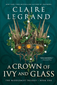 Title: A Crown of Ivy and Glass, Author: Claire Legrand