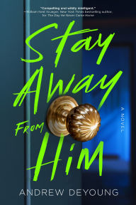 Title: Stay Away from Him, Author: Andrew DeYoung