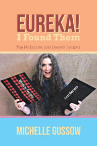 Title: Eureka! I Found Them: The No Longer Lost Dessert Recipes, Author: Michelle Gussow