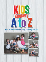 Title: Kids Kookery A to Z: Kids in the Kitchen for Easy Learning and Fun, Author: Cheryl A Gray