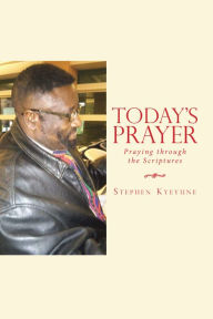 Title: Today's Prayer: Praying Through the Scriptures, Author: Stephen Kyeyune