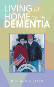 Title: Living at Home with Dementia, Author: Richard Stokes