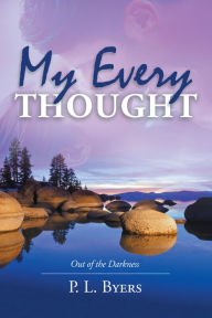 Title: My Every Thought: Out of the Darkness, Author: P.L. Byers