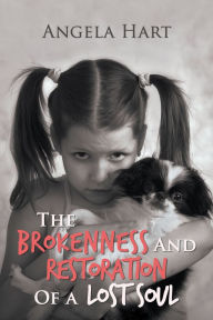 Title: The Brokenness and Restoration of a Lost Soul, Author: Angela Hart