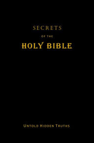 Title: Secrets of the Holy Bible: Untold Hidden Truths, Author: John Terpstra
