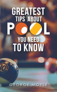 Title: Greatest Tips about Pool You Need to Know, Author: George Moyle