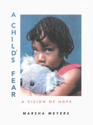 Title: A Child's Fear: A Vision of Hope, Author: Marsha Meyers