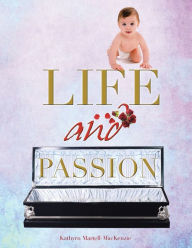 Title: Life and Passion, Author: Kathyrn Martell-MacKenzie