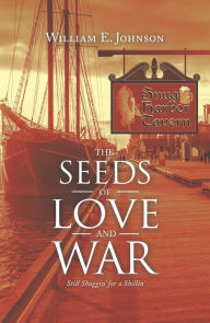 Title: The Seeds of Love and War: Still Shaggin' for a Shillin', Author: William E. Johnson