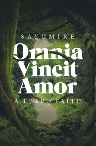 Title: Omnia Vincit Amor: A Leap of Faith, Author: Sayumire
