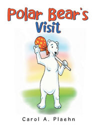 Title: Polar Bear's Visit, Author: Carol A. Plaehn