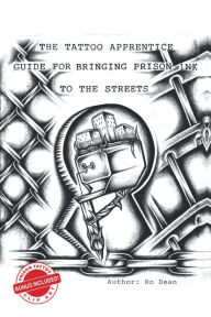 Title: The Tattoo Apprentice Guide for Bringing Prison Ink to the Streets, Author: Bo Dean