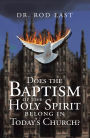 Does The Baptism Of The Holy Spirit Belong In Today's Church?
