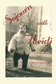 Title: Sojourn with Heidi, Author: Heidi Leitner Fearon