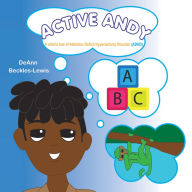 Title: Active Andy: A Child's Tale of Attention Deficit Hyperactivity Disorder (Adhd), Author: DeAnn Beckles-Lewis