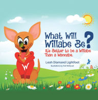 Title: What Will Willabe Be?: It's Better to Be a Willabe Than a Wannabe, Author: Leah Diamand Lightfoot