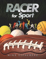 Title: Racer for Sport: Five Steps to Sporting Success, Author: Mike Lipschitz