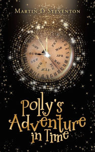 Title: Polly's Adventure in Time, Author: Martin D Steventon