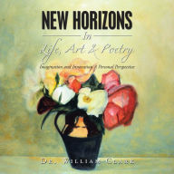 Title: New Horizons in Life, Art & Poetry: Imagination and Innovation a Personal Perspective, Author: William Clark