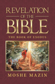 Title: Revelation of the Bible: The Book of Exodus, Author: Moshe Mazin